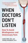 When Doctors Don't Listen: How to Avoid Misdiagnoses and Unnecessary Tests Cover Image