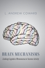 Brain Mechanisms: Linking Cognitive Phenomena to Neuron Activity By L. Andrew Coward Cover Image
