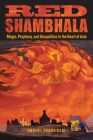 Red Shambhala: Magic, Prophecy, and Geopolitics in the Heart of Asia By Andrei Znamenski Cover Image
