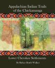 Appalachian Indian Trails of the Chickamauga: Lower Cherokee Settlements By Rickey Butch Walker Cover Image