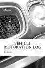 Vehicle Restoration Log: Vehicle Cover 7 By S. M Cover Image