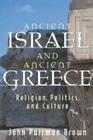 Ancient Israel and Ancient Greece: Religion, Politics, and Culture By John Pairman Brown Cover Image
