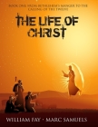 The Life of Christ: Book One: From Bethlehem's Manger to the Calling of the Twelve By William Fay (Illustrator), Marc Samuels Cover Image
