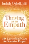 Thriving as an Empath: 365 Days of Self-Care for Sensitive People By Judith Orloff Cover Image