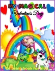 My Magical Valentine's Day Coloring Book for kids Age 2-8: Valentine's Day Coloring Book for Kids Ages 2 and Up - Fun and Easy - Includes Unicorns, Di Cover Image