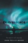 Convergence: The Spirit-Led Journey By John Phillip Moore Cover Image