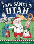 I Saw Santa in Utah By JD Green, Nadja Sarell (Illustrator), Srimalie Bassani (Illustrator) Cover Image
