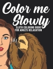 Color Me Slowly - Sloth Coloring Book For Adults Relaxation: 30 Sloths Coloring Pages With Difficult Mandalas and Flowers Sloth Gift for Men and Women By Sloth Publishing Cover Image