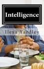 Intelligence: Duplication, Unification, Negation, Affirmation, Separation By Ilexa Yardley Cover Image
