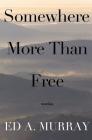 Somewhere More Than Free By Ed a. Murray Cover Image