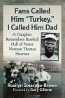 Fans Called Him Turkey, I Called Him Dad: A Daughter Remembers Baseball Hall of Famer Norman Thomas Stearnes Cover Image