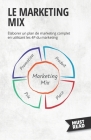 Le Marketing Mix: Elaborer un plan de marketing complet en utilisant les 4P du marketing Cover Image