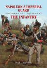 Napoleon's Imperial Guard Uniforms and Equipment: Volume 1 - The Infantry By Paul L. Dawson Cover Image
