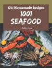 Oh! 1001 Homemade Seafood Recipes: Homemade Seafood Cookbook - Your Best Friend Forever By Kathy Terry Cover Image