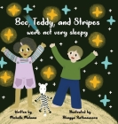 Boo, Teddy, and Stripes were not very sleepy By Michelle Malama, Bhagya Rathnaweera (Illustrator) Cover Image