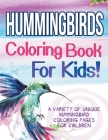 Hummingbirds Coloring Book For Kids! A Variety Of Unique Hummingbird Coloring Pages For Children By Bold Illustrations Cover Image