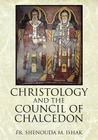 Christology and the Council of Chalcedon By Shenouda M. Ishak Cover Image