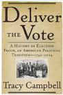 Deliver the Vote: A History of Election Fraud, an American Political Tradition-1742-2004 Cover Image