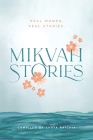 Mikvah Stories: A Collection of True Stories of Women Overcoming Today's Challenges Cover Image