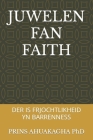 Juwelen Fan Faith: Der Is Frjochtlikheid Yn Barrenness By Prins Ahuakagha Cover Image