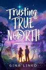 Trusting True North By Gina Linko Cover Image