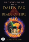 Dalen Pax and the Beads of Fire By Will Grey, David Noceti (Illustrator) Cover Image