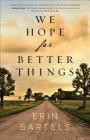 We Hope for Better Things By Erin Bartels Cover Image