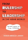 From Rulership to Leadership in the Arab World: The Brief Memoir of a Non-Conformist By Khalid Abdulla-Janahi Cover Image