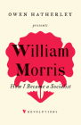 How I Became A Socialist By William Morris, Owen Holland (Editor), Owen Hatherley (Introduction by) Cover Image