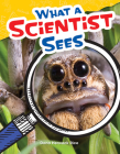 What a Scientist Sees By Dona Herweck Rice Cover Image
