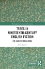 Trees in Nineteenth-Century English Fiction: The Silvicultural Novel (Routledge Environmental Humanities) By Anna Burton Cover Image