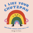 I Like Your Chutzpah: And Other Yiddish Words You'll Like Cover Image