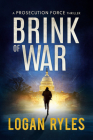 Brink of War: A Proesecution Force Thriller By Logan Ryles Cover Image