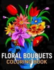 Floral Bouquets Coloring Book: Beautiful Realistic Variety Lovely Flowers Designs for Relaxation. Cover Image