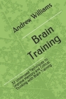 Brain Training: 32 Underused Techniques to Improve Memory and Critical Thinking with Brain Training Cover Image