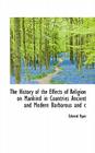 The History of the Effects of Religion on Mankind in Countries Ancient and Modern Barbarous and C By Edward Ryan Cover Image