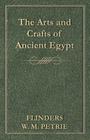 The Arts and Crafts of Ancient Egypt By Flinders W. M. Petrie Cover Image