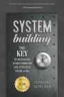 System Building: The Key to Resolving Every Problem and Attaining Every Goal Cover Image