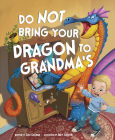 Do Not Bring Your Dragon to Grandma's By Julie Gassman, Andy Elkerton (Illustrator) Cover Image