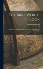 The Bible Word-Book: A Glossary of Old English Bible Words, by J. Eastwood and W.a. Wright By Jonathan Eastwood Cover Image