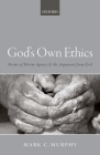 God's Own Ethics: Norms of Divine Agency and the Argument from Evil By Mark C. Murphy Cover Image