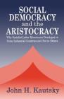 Social Democracy and the Aristocracy: Why Socialist Labor Movements Developed in Some Industrial Countries and Not in Others By John H. Kautsky (Editor) Cover Image