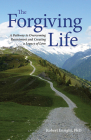 The Forgiving Life: A Pathway to Overcoming Resentment and Creating a Legacy of Love (APA Lifetools) By Robert D. Enright Cover Image