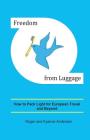 Freedom from Luggage: How to Pack Light for European Travel and Beyond By Kyanne Andersen, Roger Andersen Cover Image