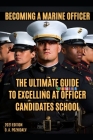 Becoming A Marine Officer: The Ultimate Guide To Excelling At Officer Candidates School: USMC OCS 2021 Edition Cover Image