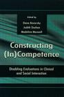 Constructing (in)competence: Disabling Evaluations in Clinical and Social interaction By Dana Kovarsky (Editor), Madeline Maxwell (Editor), Judith F. Duchan (Editor) Cover Image