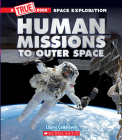 Human Missions to Outer Space (A True Book: Space Exploration) (A True Book (Relaunch)) By Laurie Calkhoven Cover Image
