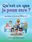 Qu'est ce que je peux être ? Descriptions de Carrières STIM de A à Z: What Can I Be? STEM Careers from A to Z (French) By Tiffani Teachey Cover Image