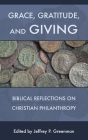 Grace, Gratitude, and Giving: Biblical Reflections on Christian Philanthropy Cover Image