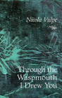 Through the Waspmouth I Drew You (Essential Poets series #285) By Nicola Vulpe Cover Image